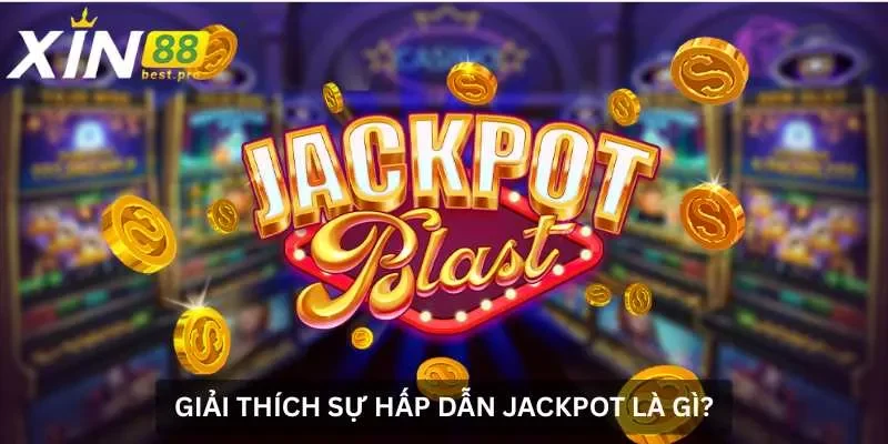 Giải thích sự hấp dẫn Jackpot là gì?