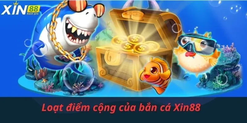 Loạt điểm cộng của bắn cá Xin88