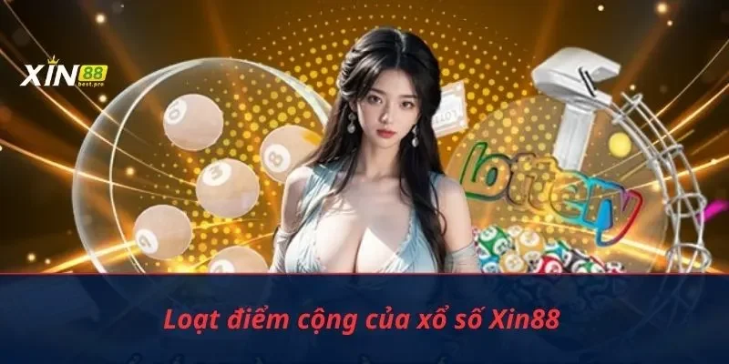 Loạt điểm cộng của xổ số Xin88