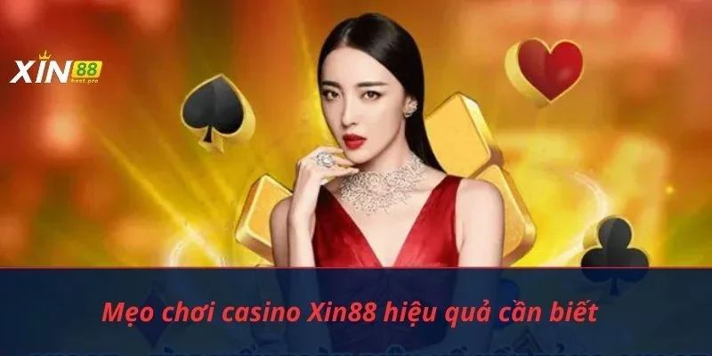 Mẹo chơi casino Xin88 hiệu quả cần biết