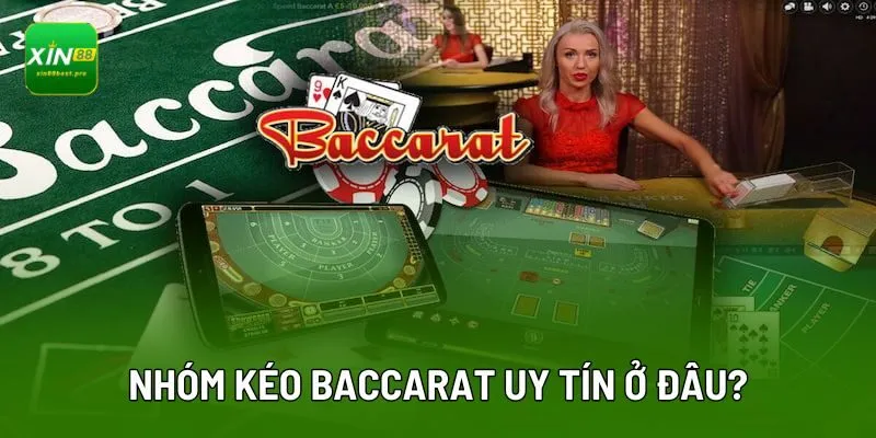 Nhóm kéo Baccarat uy tín ở đâu?