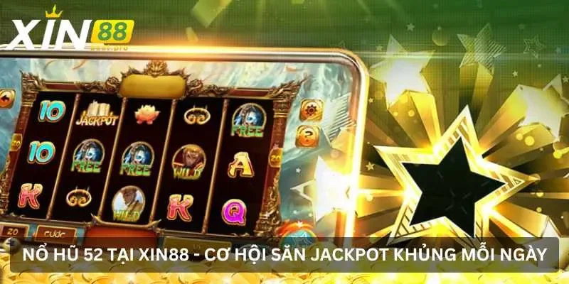 Nổ hũ 52 tại XIN88