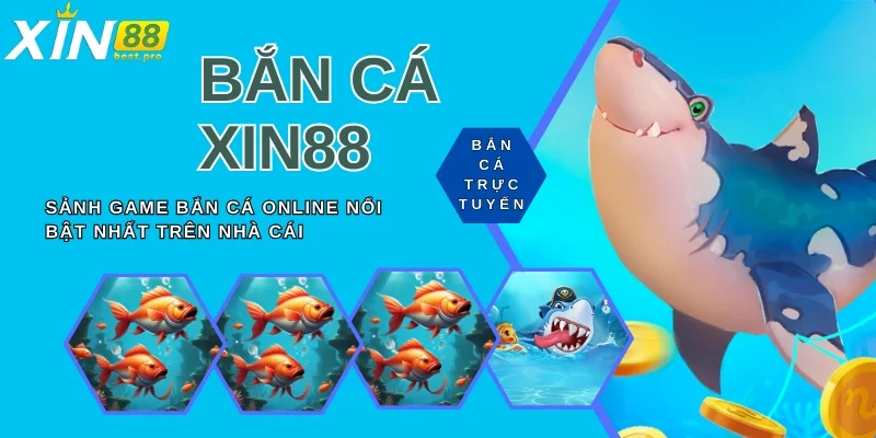 Tổng quan XIN88 về sảnh bắn cá siêu hot