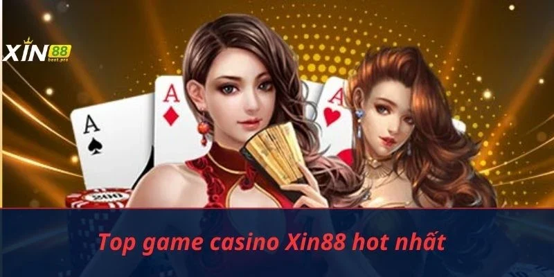 Top game casino Xin88 hot nhất